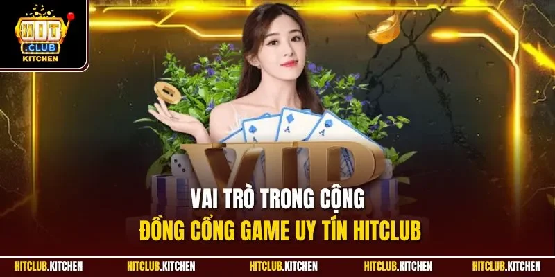 Vai trò trong cộng đồng cổng game uy tín Hitclub